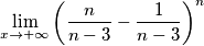 \lim_{x \to +\infty }\left (\frac{n}{n-3}-\frac{1}{n-3} \right )^{n} \lim_{x \to +\infty }\left (\frac{n}{n-3}-\frac{1}{n-3} \right )^{n}