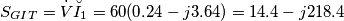\[S_{GIT}=\dot{V}\breve{I}_{1}=60(0.24-j3.64)=14.4-j218.4\]