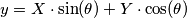 y = X \cdot \sin( \theta ) + Y \cdot \cos( \theta ) y = X \cdot \sin( \theta ) + Y \cdot \cos( \theta )