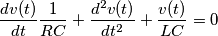 \frac{dv(t)}{dt} \frac{1}{RC}+\frac{d^2 v(t)}{dt^2}+\frac{v(t)}{LC}=0 \frac{dv(t)}{dt} \frac{1}{RC}+\frac{d^2 v(t)}{dt^2}+\frac{v(t)}{LC}=0