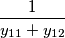 \frac{1}{y_{11}+y_{12}}