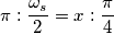 \pi:\frac{\omega_s}{2}=x:\frac{\pi}{4} \pi:\frac{\omega_s}{2}=x:\frac{\pi}{4}