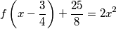 f\left(x - \frac{3}{4}\right)+ \frac{25}{8}=2x^2 f\left(x - \frac{3}{4}\right)+ \frac{25}{8}=2x^2