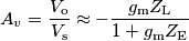 A_v = \frac{V_\text{o}}{V_\text{s}} \approx -\frac{g_\text{m}Z_\text{L}}{1+g_\text{m} Z_\text{E}}