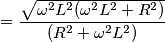 = \frac{\sqrt{\omega ^{2}L^{2}(\omega ^{2}L^{2} + R^{2})}}{(R^{2}+\omega ^{2}L^{2})}