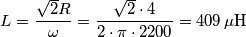 L=\frac{\sqrt2R}{\omega}=\frac{\sqrt2\cdot4}{2\cdot \pi \cdot2200}=409\,\mathrm{\mu H}