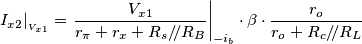 I_{x2}\arrowvert_{_{V_{x1}}}=\left . \frac{V_{x1}}{r_\pi+r_x+R_s/\!/R_B}\right |_{-i_b}\cdot \beta \cdot \frac{r_o}{r_o+R_c/\!/R_L} I_{x2}\arrowvert_{_{V_{x1}}}=\left . \frac{V_{x1}}{r_\pi+r_x+R_s/\!/R_B}\right |_{-i_b}\cdot \beta \cdot \frac{r_o}{r_o+R_c/\!/R_L}