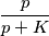 \frac{p}{p+K}