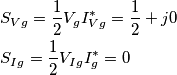 \begin{align}
& S_{Vg}=\frac{1}{2}V_{g}I_{Vg}^{*}=\frac{1}{2}+j0 \\
& S_{Ig}=\frac{1}{2}V_{Ig}I_{g}^{*}=0 \\
\end{align} \begin{align}
& S_{Vg}=\frac{1}{2}V_{g}I_{Vg}^{*}=\frac{1}{2}+j0 \\
& S_{Ig}=\frac{1}{2}V_{Ig}I_{g}^{*}=0 \\
\end{align}