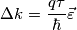 \Delta k=\frac{q\tau}{\hbar}\vec{\varepsilon}