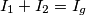 I_1+I_2=I_g I_1+I_2=I_g