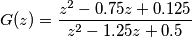 G(z) = \frac{ z^2 - 0.75 z + 0.125 }{z^2 - 1.25 z + 0.5} G(z) = \frac{ z^2 - 0.75 z + 0.125 }{z^2 - 1.25 z + 0.5}