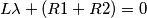 L\lambda +(R1+R2)=0 L\lambda +(R1+R2)=0
