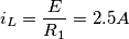 \[i_L=\frac{E}{R_1}=2.5A\]