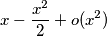 \[x-\frac{x^{2}}{2}+ o(x^{2})\]
