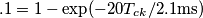 .1=1-\exp (-20T_{ck}/2.1\text{ms})} .1=1-\exp (-20T_{ck}/2.1\text{ms})}