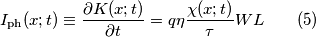I_\text{ph} (x;t) \equiv \frac{\partial K(x;t)}{\partial t} = q \eta \frac{\chi(x;t)}{\tau} WL \qquad (5) I_\text{ph} (x;t) \equiv \frac{\partial K(x;t)}{\partial t} = q \eta \frac{\chi(x;t)}{\tau} WL \qquad (5)