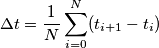 \Delta t = \frac1N \sum_{i=0}^{N} (t_{i+1}-t_i) \Delta t = \frac1N \sum_{i=0}^{N} (t_{i+1}-t_i)