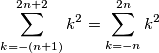 \sum_{k=-(n+1)}^{2n+2}k^{2}=\sum_{k=-n}^{2n}k^{2}