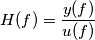 H(f)=\frac{y(f)}{u(f)} H(f)=\frac{y(f)}{u(f)}