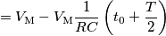 =V_\text{M}-V_\text{M}\frac{1}{RC}\left(t_0+\frac{T}{2}\right) =V_\text{M}-V_\text{M}\frac{1}{RC}\left(t_0+\frac{T}{2}\right)