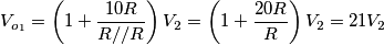 V_{o_1}=\left(1+\frac{10R}{R//R}\right)V_2=\left(1+\frac{20R}{R}\right)V_2=21V_2 V_{o_1}=\left(1+\frac{10R}{R//R}\right)V_2=\left(1+\frac{20R}{R}\right)V_2=21V_2
