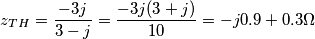 z_T_H = \frac{-3j}{3-j}= \frac{-3j(3+j)}{10}=-j0.9+0.3\Omega z_T_H = \frac{-3j}{3-j}= \frac{-3j(3+j)}{10}=-j0.9+0.3\Omega