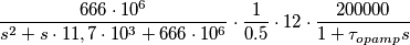 \frac{{666 \cdot 10^6 }}{{s^2  + s \cdot 11,7 \cdot 10^3  + 666 \cdot 10^6 }} \cdot \frac{1}{{0.5}} \cdot 12 \cdot \frac{{200000}}{{1 + \tau _{opamp} s}}
