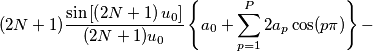 ( 2N+1)\frac{\sin\left [ \left ( 2N+1 \right ) u_0\right ]}{( 2N+1)u_0}\left \{ a_0+\sum_{p=1}^P2a_p\cos(p\pi) \right \} -