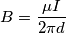 \[B=\frac{\mu I}{2\pi d}\]