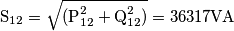 \text{S}_\text{12}=\sqrt{(\text{P}_\text{12}^{2}+\text{Q}_\text{12}^{2})}=36317\text{VA}