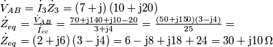 \begin{array}{l}
{{\dot V}_{AB}} = {{\dot I}_3}{{\dot Z}_3} = \left( {7 + {\rm{j}}} \right)\left( {10 + {\rm{j2}}0} \right)\\
{{\dot Z}_{eq}} = \frac{{{{\dot V}_{AB}}}}{{{{\dot I}_{cc}}}} = \frac{{70 + {\rm{j14}}0 + {\rm{j1}}0 - 20}}{{3 + {\rm{j}}4}} = \frac{{\left( {50 + {\rm{j15}}0} \right)\left( {3 - {\rm{j}}4} \right)}}{{25}} = \\
{{\dot Z}_{eq}} = \left( {2 + {\rm{j6}}} \right)\left( {3 - {\rm{j}}4} \right) = 6 - {\rm{j}}8 + {\rm{j}}18 + 24 = 30 + {\rm{j}}10 \, \Omega
\end{array}