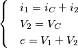 \[\begin{cases} & i_{1}=i_{C}+i_{2} \\ & V_{2}=V_{C} \\ & e= V_{1}+V_{2} \end{cases}\]