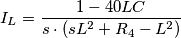 I_L= {1-40 L C \over s \cdot (sL^2+ R_4 - L^2)} I_L= {1-40 L C \over s \cdot (sL^2+ R_4 - L^2)}