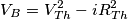 V_{B}=V_{Th}^{2}-iR_{Th}^{2} V_{B}=V_{Th}^{2}-iR_{Th}^{2}
