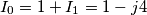 I_0=1+I_1=1-j4