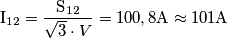 \text{I}_\text{12}=\frac{\text{S}_\text{12}}{\sqrt{3} \cdot V}=100,8 \text{A}\approx 101 \text{A}