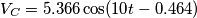 \[V_{C}=5.366\cos (10t-0.464)\]