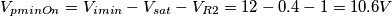 V_{pminOn}=V_{imin}-V_{sat}-V_{R2}= 12-0.4-1=10.6V