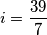 i = \frac{39}{7}