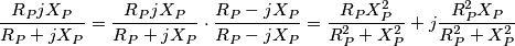 \frac{R_{P}jX_{P}}{R_{P}+jX_{P}}=\frac{R_{P}jX_{P}}{R_{P}+jX_{P}}\cdot \frac{R_{P}-jX_{P}}{R_{P}-jX_{P}}=\frac{R_{P}X_{P}^{2}}{R_{P}^{2}+X_{P}^{2}}+j\frac{R_{P}^{2}X_{P}}{R_{P}^{2}+X_{P}^{2}}
