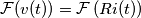 \mathcal{F}(v(t))=\mathcal{F}\left(Ri(t)\right) \mathcal{F}(v(t))=\mathcal{F}\left(Ri(t)\right)