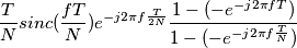 \frac{T}{N} sinc(\frac{fT}{N}) e^{-j 2 \pi f \frac{T}{2N}} \frac{1-(-e^{-j 2 \pi f T})}{1-(-e^{-j 2 \pi f \frac{T}{N}})} \frac{T}{N} sinc(\frac{fT}{N}) e^{-j 2 \pi f \frac{T}{2N}} \frac{1-(-e^{-j 2 \pi f T})}{1-(-e^{-j 2 \pi f \frac{T}{N}})}