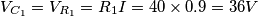 V_{C_1}=V_{R_1}=R_1I=40 \times 0.9=36 V V_{C_1}=V_{R_1}=R_1I=40 \times 0.9=36 V