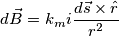 d\vec B=k_mi \frac{d\vec s \times \hat r}{r^2} d\vec B=k_mi \frac{d\vec s \times \hat r}{r^2}