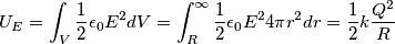 U_{E}=\int_{V}\frac{1}{2}{\epsilon_0}E^2dV=\int_{R}^{\infty}\frac{1}{2}{\epsilon_0}E^{2}4{\pi}r^2dr=\frac{1}{2}k\frac{Q^2}{R}