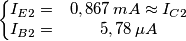 \left\{\begin{matrix}
I_{E2}= &0,867\, mA\approx I_{C2} \\ 
I_{B2}= &5,78\,\mu A 
\end{matrix}\right.