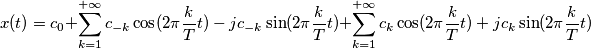 x(t)=c_0+\sum_{k=1}^{+\infty} {c_{-k}\cos(2\pi \frac{k}{T} t)-jc_{-k}\sin(2\pi \frac{k}{T} t)}+\sum_{k=1}^{+\infty} {c_k\cos(2\pi \frac{k}{T} t)+jc_k\sin(2\pi \frac{k}{T} t)}