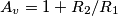 A_v=1+ R_2 /R_1 A_v=1+ R_2 /R_1
