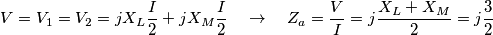 V=V_{1}=V_{2}=jX_{L}\frac{I}{2}+jX_{M}\frac{I}{2}\quad \to \quad Z_{a}=\frac{V}{I}=j\frac{X_{L}+X_{M}}{2}=j\frac{3}{2}